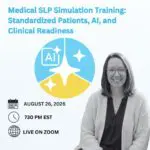 Medical SLP Simulation Training: Standardized Patients, AI, and Clinical Readiness