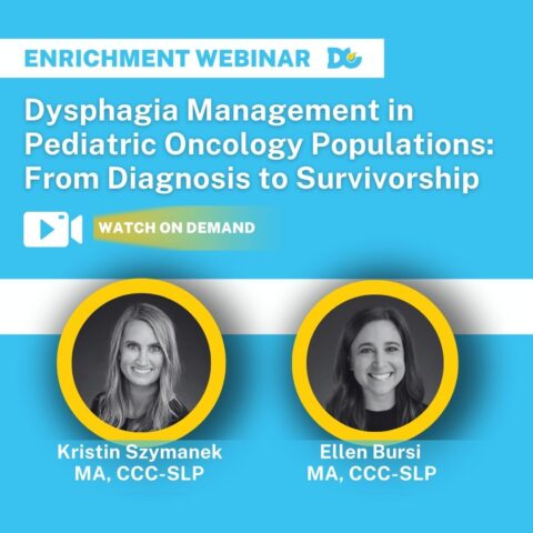 Pediatric Feeding and Swallowing for Pediatric Oncology Continuing Education Webinar